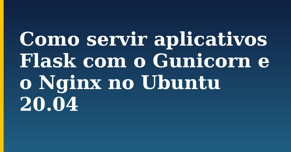 Como servir aplicativos Flask com o Gunicorn e o Nginx no Ubuntu 20.04 — step-by-step Linux tutorial on Progressive Robot