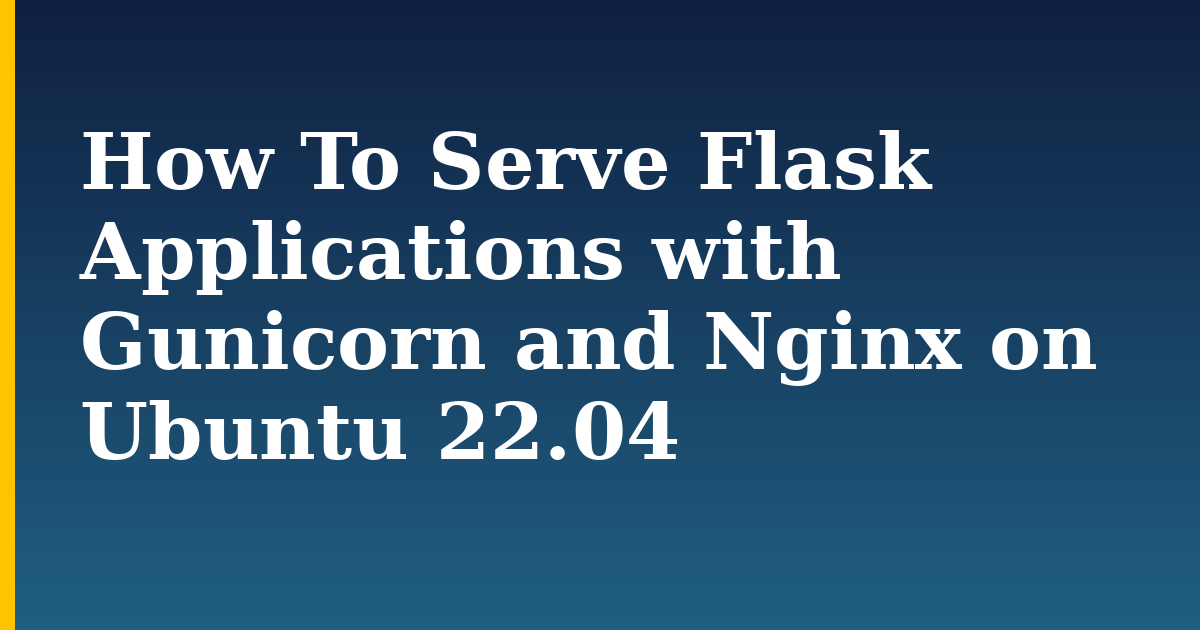 How To Serve Flask Applications with Gunicorn and Nginx on Ubuntu 22.04 — step-by-step Linux tutorial on Progressive Robot