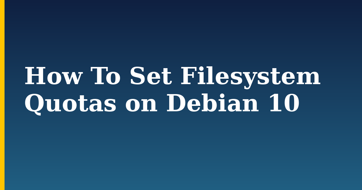 How To Set Filesystem Quotas on Debian 10 — step-by-step Linux tutorial on Progressive Robot