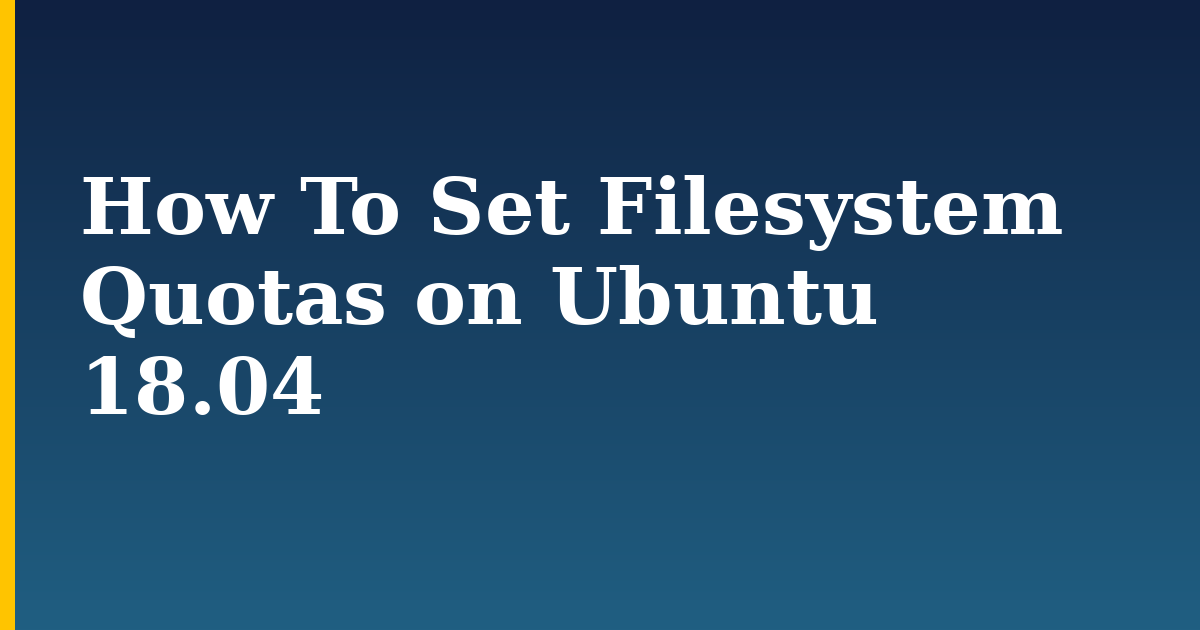 How To Set Filesystem Quotas on Ubuntu 18.04 — step-by-step Linux tutorial on Progressive Robot