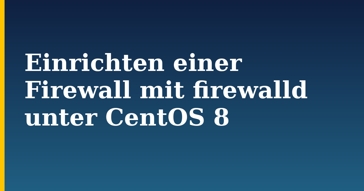 Einrichten einer Firewall mit firewalld unter CentOS 8 — step-by-step Linux tutorial on Progressive Robot