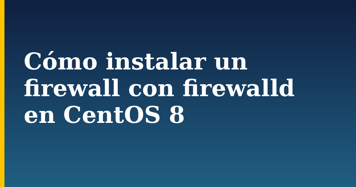 Cómo instalar un firewall con firewalld en CentOS 8