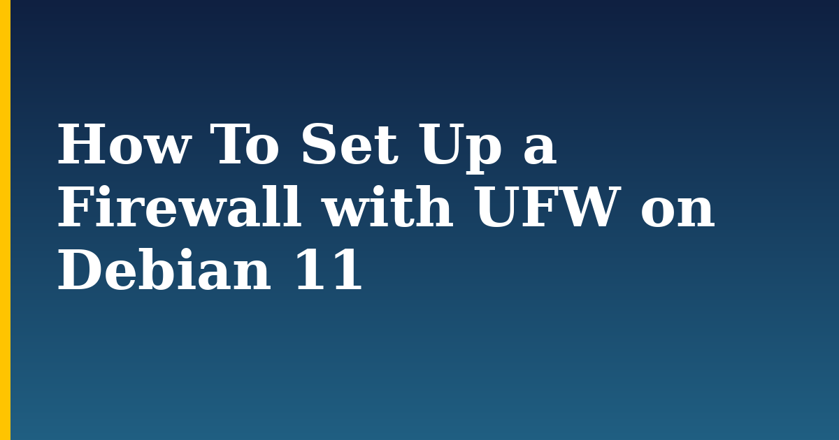 How To Set Up a Firewall with UFW on Debian 11 — step-by-step Linux tutorial on Progressive Robot