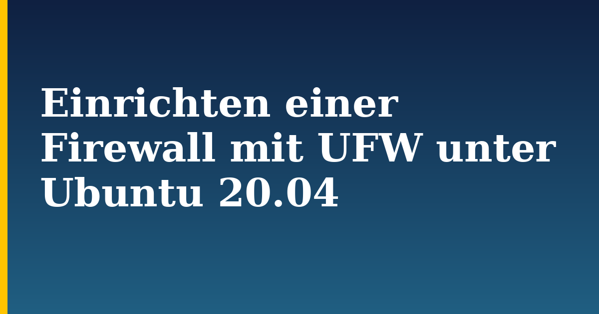 Einrichten einer Firewall mit UFW unter Ubuntu 20.04 — step-by-step Linux tutorial on Progressive Robot
