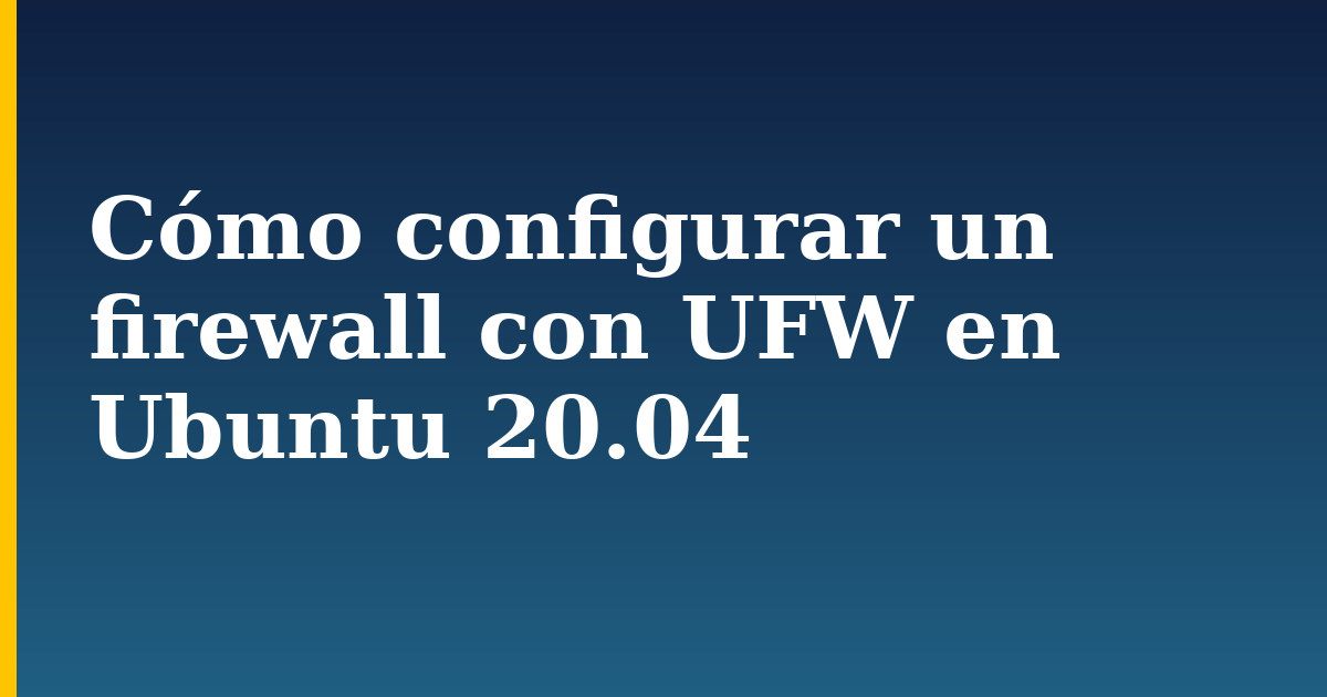 Cómo configurar un firewall con UFW en Ubuntu 20.04 — step-by-step Linux tutorial on Progressive Robot
