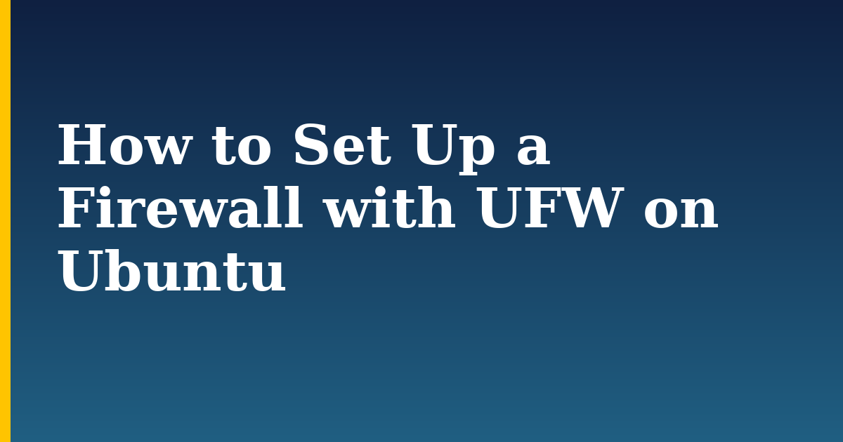 How to Set Up a Firewall with UFW on Ubuntu — step-by-step Linux tutorial on Progressive Robot