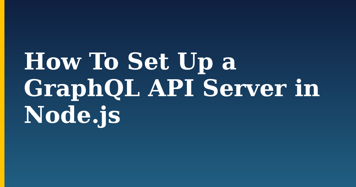 How To Set Up a GraphQL API Server in Node.js