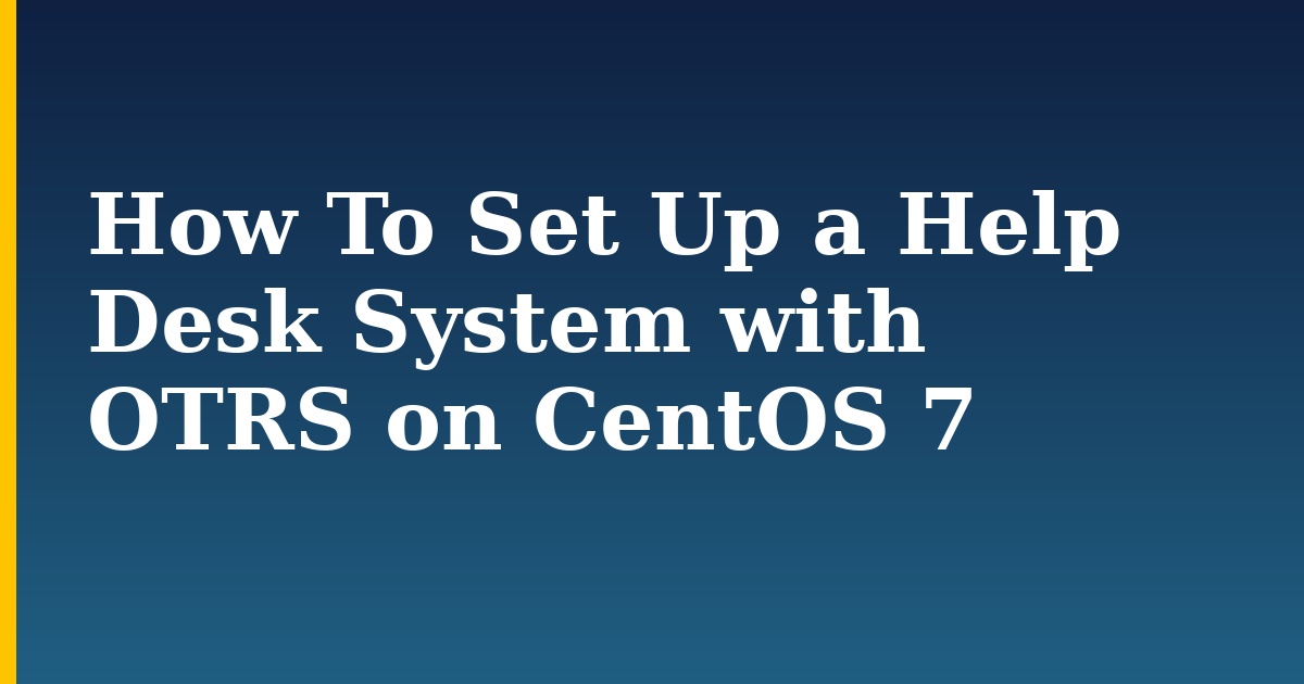 How To Set Up a Help Desk System with OTRS on CentOS 7