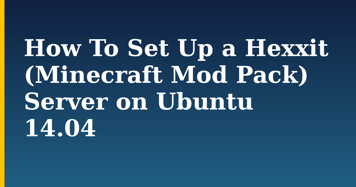 How To Set Up a Hexxit (Minecraft Mod Pack) Server on Ubuntu 14.04 — step-by-step Linux tutorial on Progressive Robot