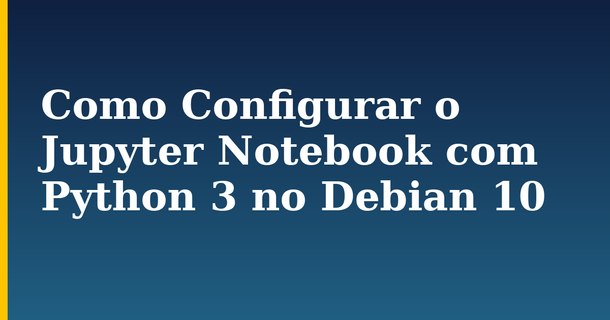 Como Configurar o Jupyter Notebook com Python 3 no Debian 10