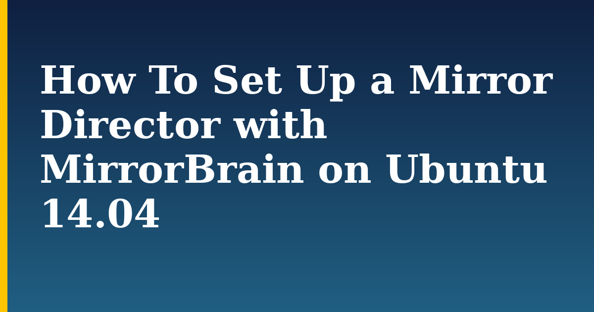 How To Set Up a Mirror Director with MirrorBrain on Ubuntu 14.04