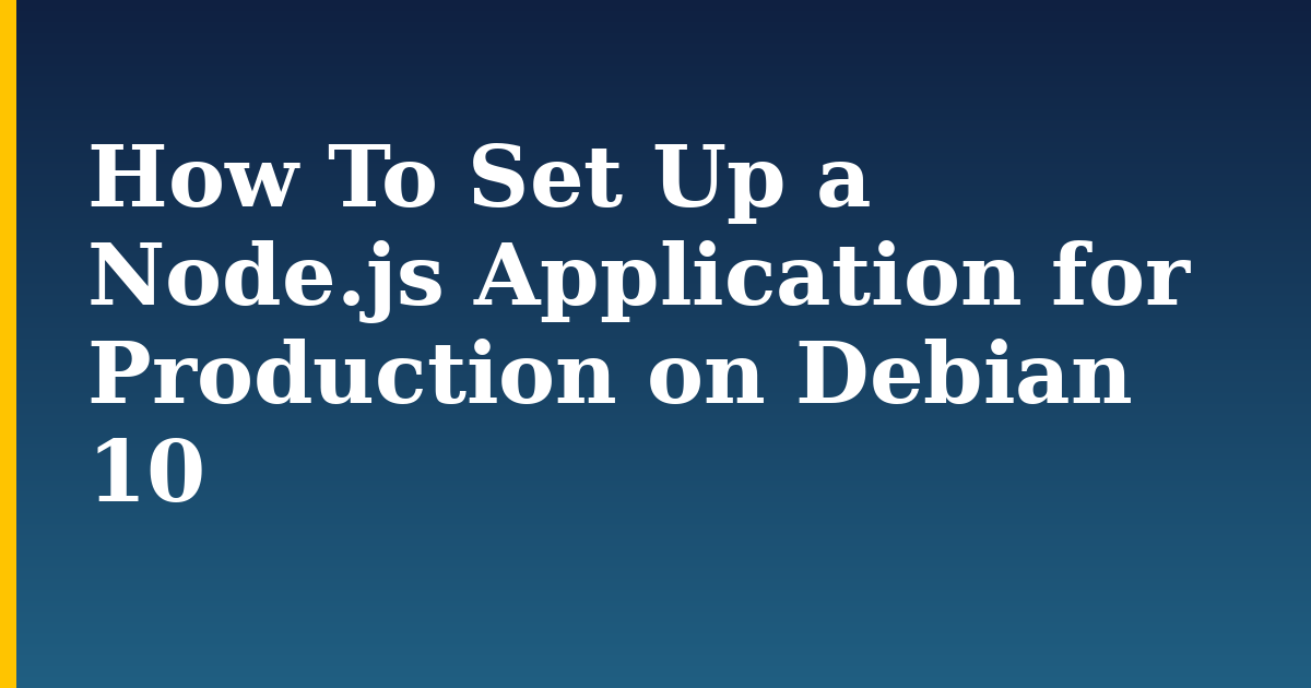 How To Set Up a Node.js Application for Production on Debian 10