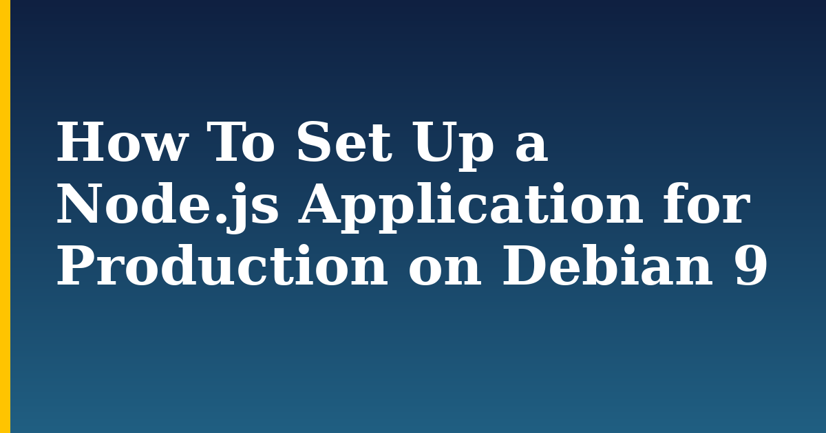 How To Set Up a Node.js Application for Production on Debian 9