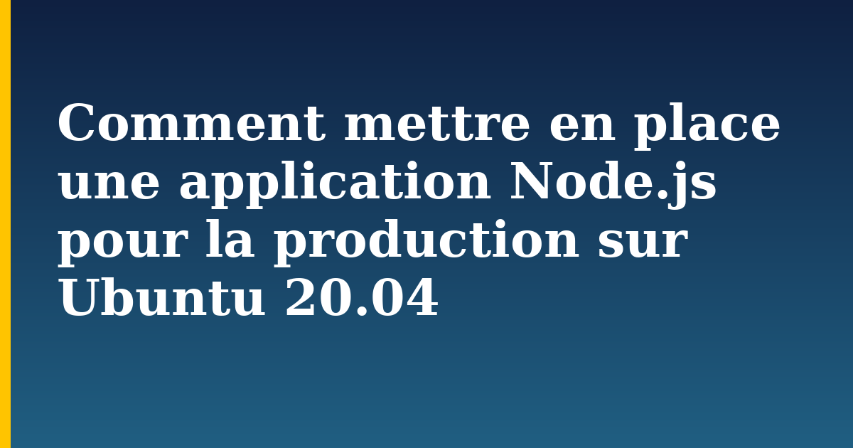 Comment mettre en place une application Node.js pour la production sur Ubuntu 20.04 — step-by-step Linux tutorial on Progressive Robot