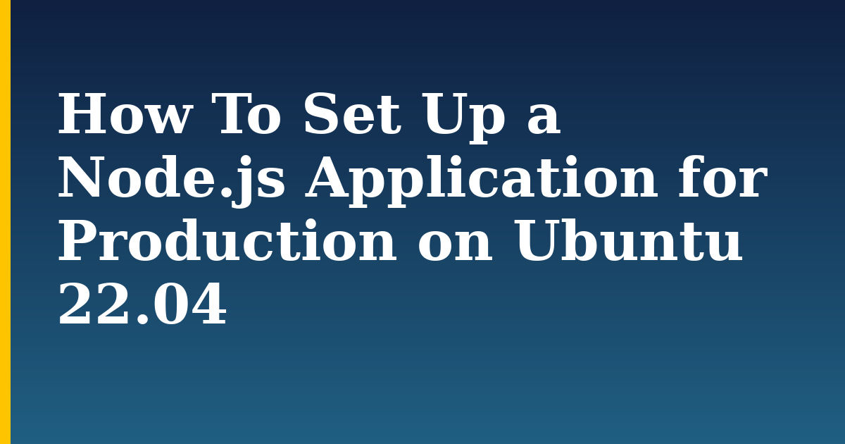 How To Set Up a Node.js Application for Production on Ubuntu 22.04 — step-by-step Linux tutorial on Progressive Robot