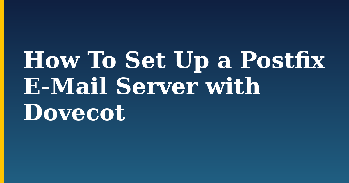 How To Set Up a Postfix E-Mail Server with Dovecot — step-by-step Linux tutorial on Progressive Robot
