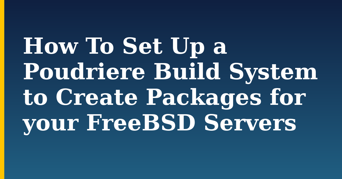How To Set Up a Poudriere Build System to Create Packages for your FreeBSD Servers — step-by-step Linux tutorial on Progressive Robot