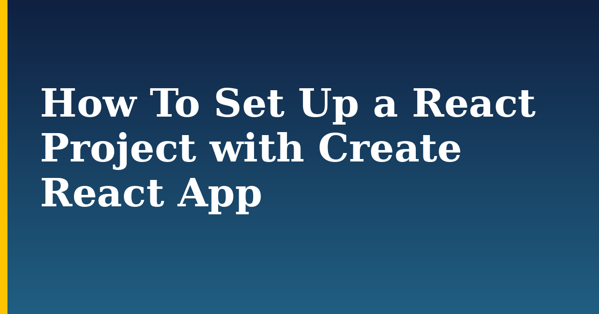 How To Set Up a React Project with Create React App — step-by-step Javascript tutorial on Progressive Robot