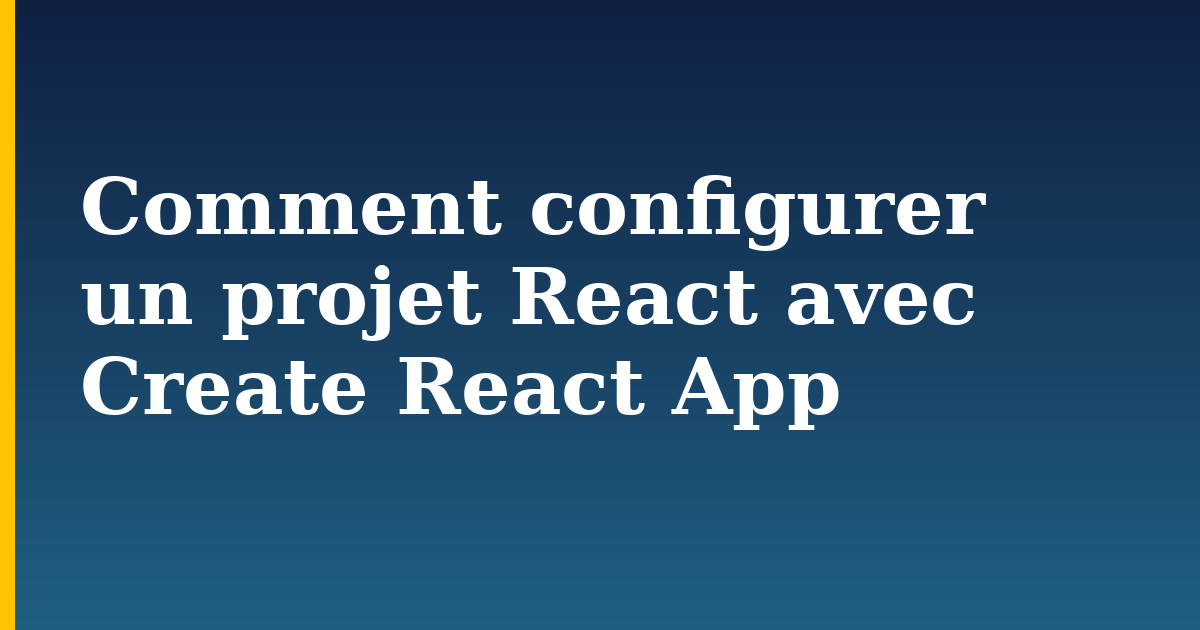 Comment configurer un projet React avec Create React App — step-by-step Javascript tutorial on Progressive Robot