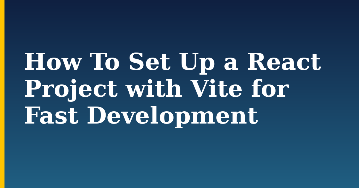 How To Set Up a React Project with Vite for Fast Development — step-by-step Javascript tutorial on Progressive Robot
