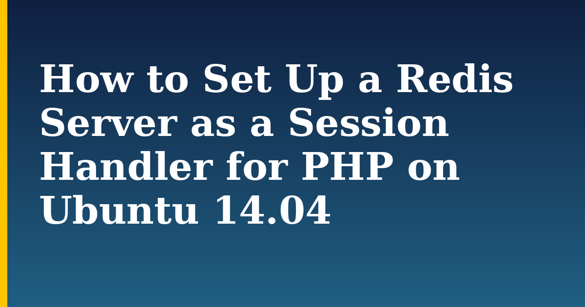 How to Set Up a Redis Server as a Session Handler for PHP on Ubuntu 14.04 — step-by-step Linux tutorial on Progressive Robot