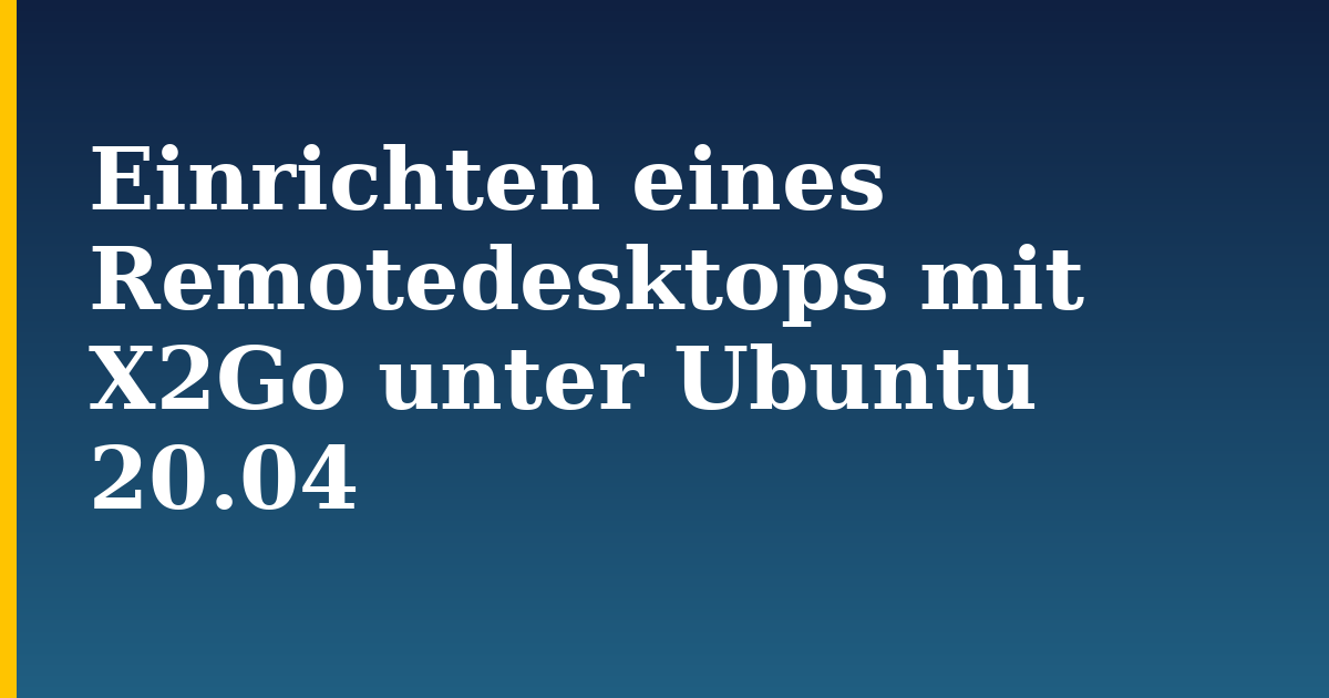Einrichten eines Remotedesktops mit X2Go unter Ubuntu 20.04 — step-by-step Linux tutorial on Progressive Robot