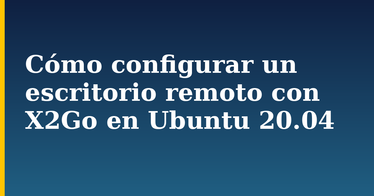 Cómo configurar un escritorio remoto con X2Go en Ubuntu 20.04 — step-by-step Linux tutorial on Progressive Robot