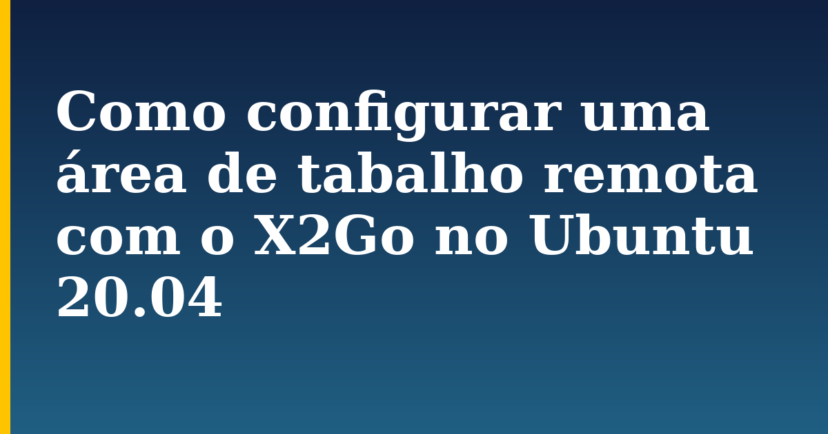 Como configurar uma área de tabalho remota com o X2Go no Ubuntu 20.04 — step-by-step Linux tutorial on Progressive Robot