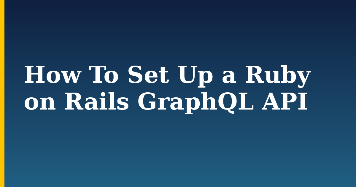 How To Set Up a Ruby on Rails GraphQL API — step-by-step Databases tutorial on Progressive Robot