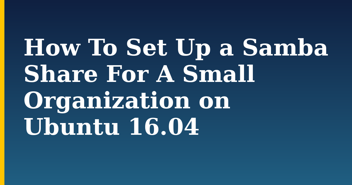 How To Set Up a Samba Share For A Small Organization on Ubuntu 16.04