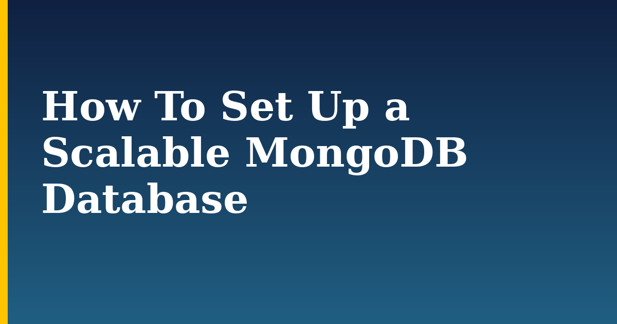 How To Set Up a Scalable MongoDB Database
