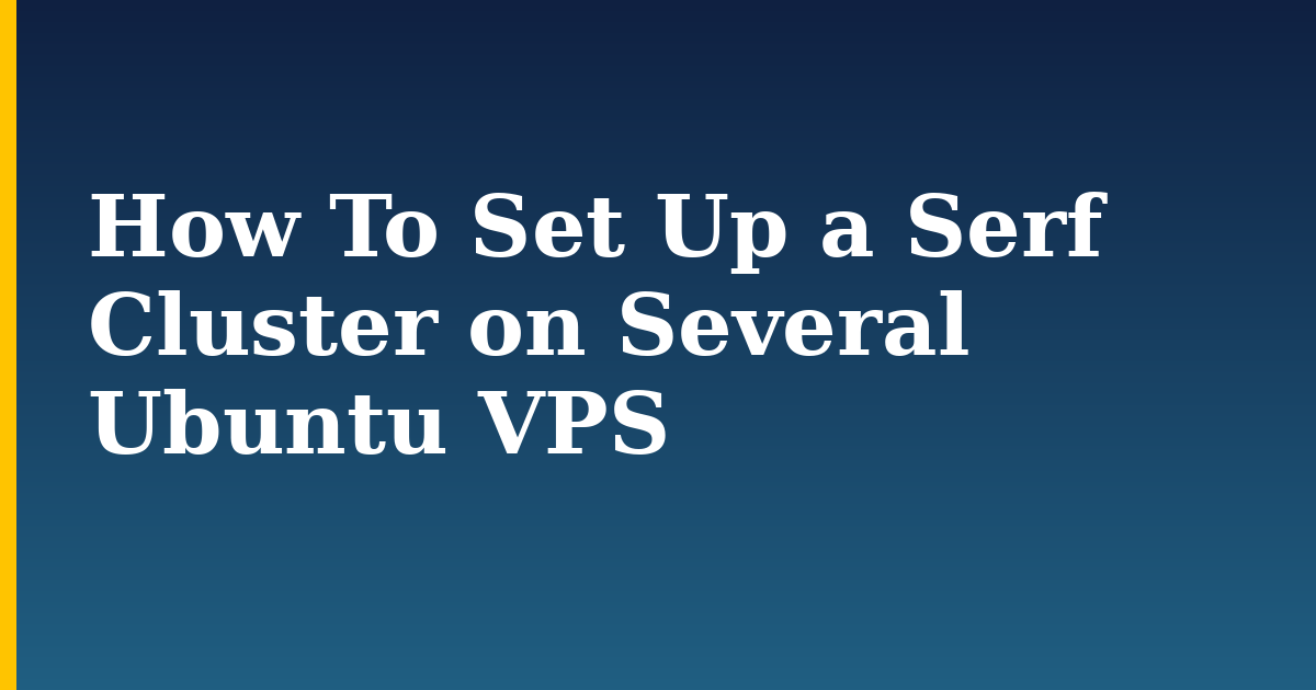 How To Set Up a Serf Cluster on Several Ubuntu VPS — step-by-step Linux tutorial on Progressive Robot