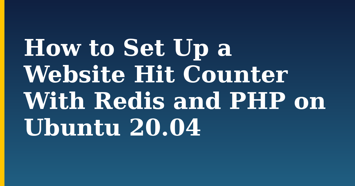How to Set Up a Website Hit Counter With Redis and PHP on Ubuntu 20.04 — step-by-step Linux tutorial on Progressive Robot