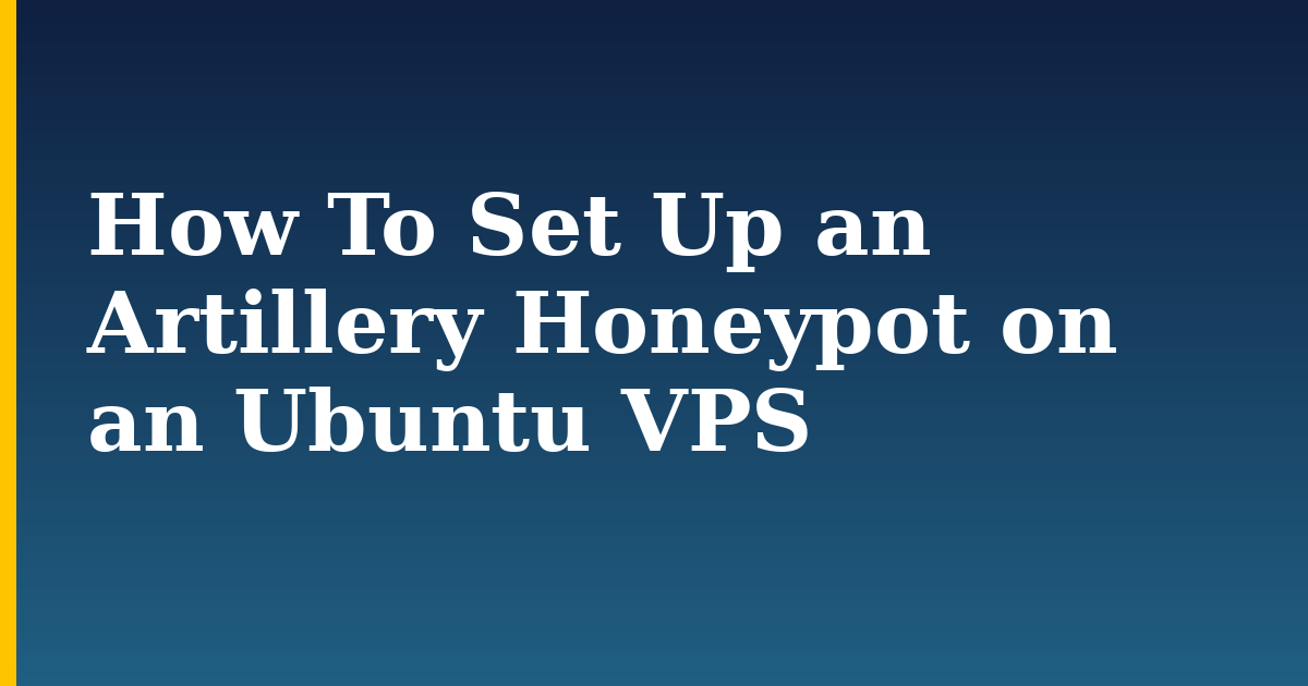How To Set Up an Artillery Honeypot on an Ubuntu VPS — step-by-step Linux tutorial on Progressive Robot