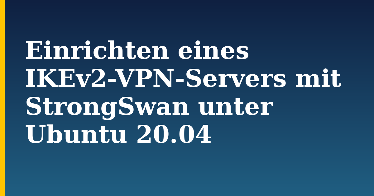 Einrichten eines IKEv2-VPN-Servers mit StrongSwan unter Ubuntu 20.04