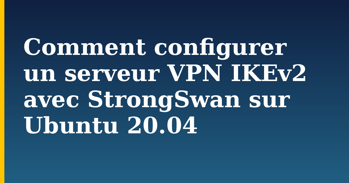 Comment configurer un serveur VPN IKEv2 avec StrongSwan sur Ubuntu 20.04