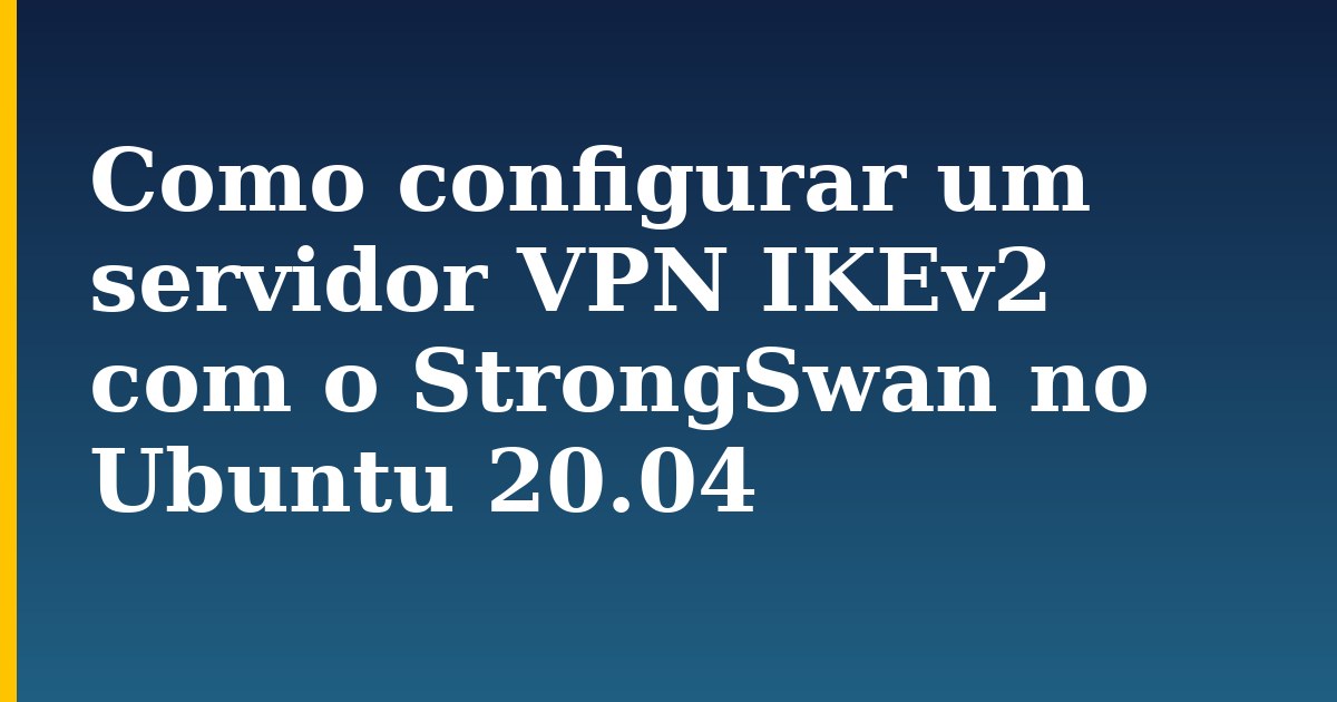 Como configurar um servidor VPN IKEv2 com o StrongSwan no Ubuntu 20.04