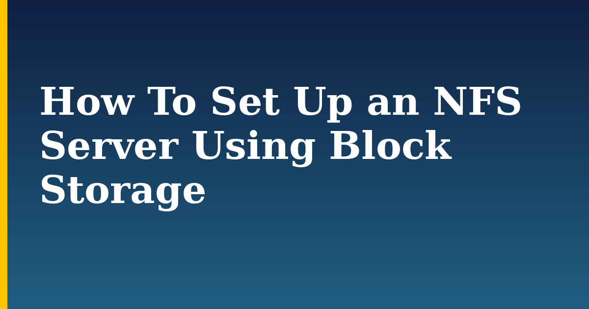 How To Set Up an NFS Server Using Block Storage — step-by-step Linux tutorial on Progressive Robot