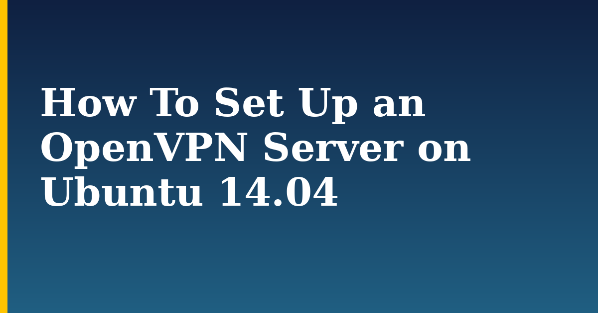 How To Set Up an OpenVPN Server on Ubuntu 14.04 — step-by-step Linux tutorial on Progressive Robot