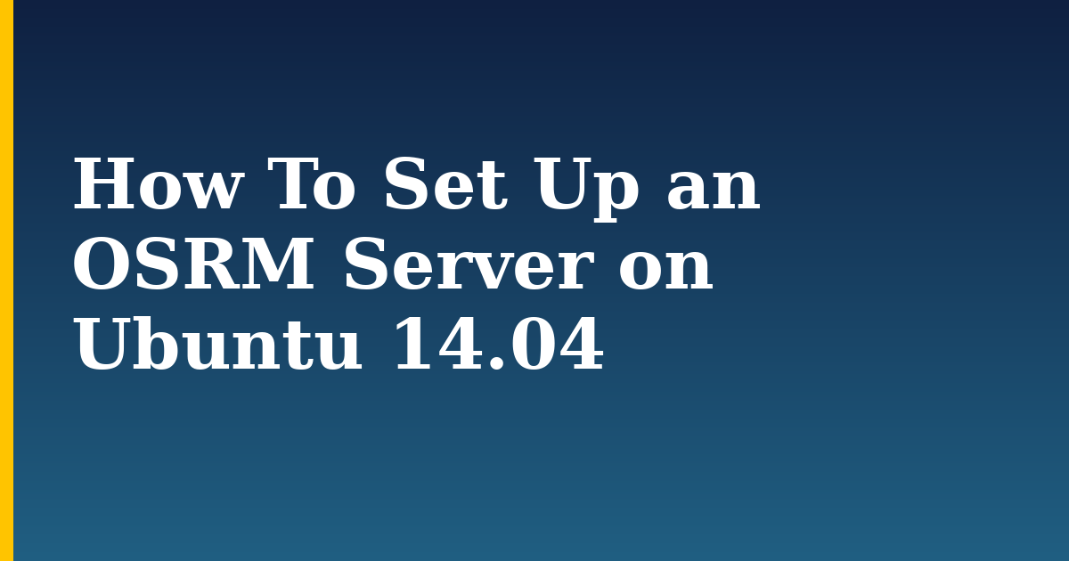How To Set Up an OSRM Server on Ubuntu 14.04 — step-by-step Linux tutorial on Progressive Robot