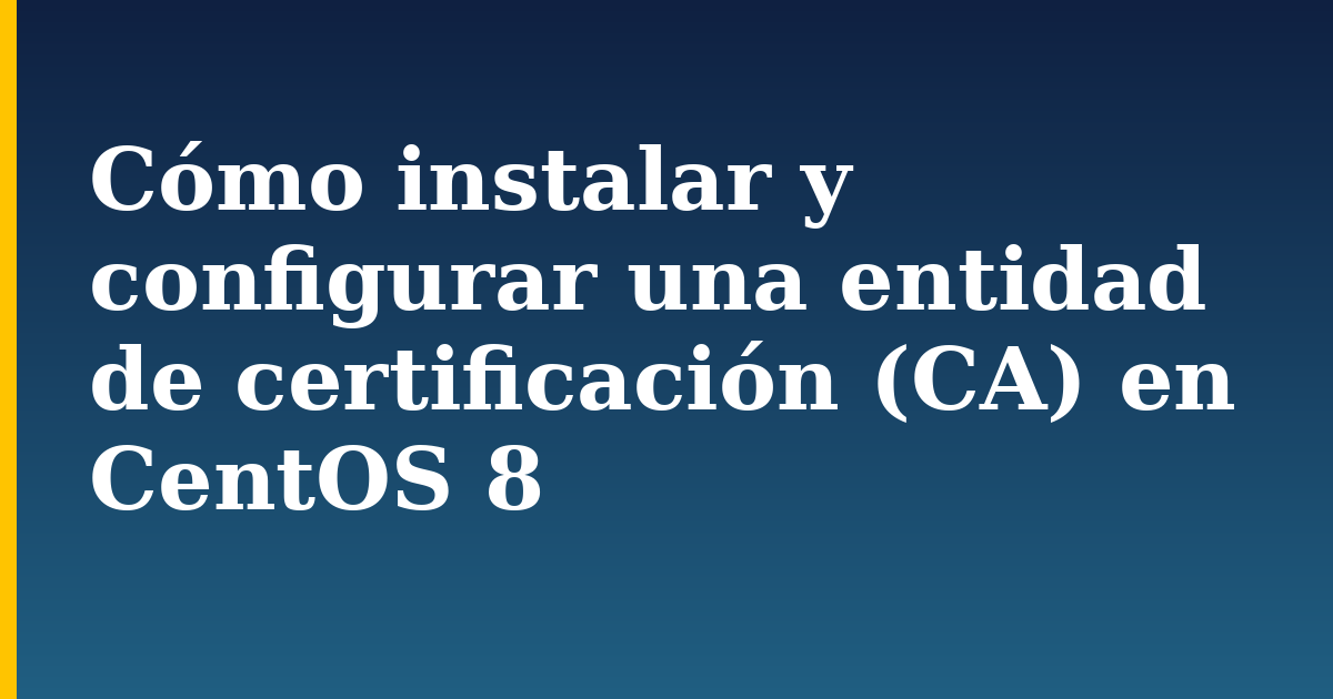 Cómo instalar y configurar una entidad de certificación (CA) en CentOS 8 — step-by-step Linux tutorial on Progressive Robot