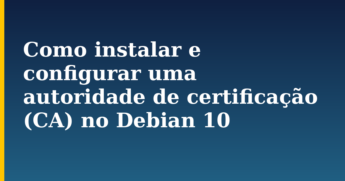 Como instalar e configurar uma autoridade de certificação (CA) no Debian 10