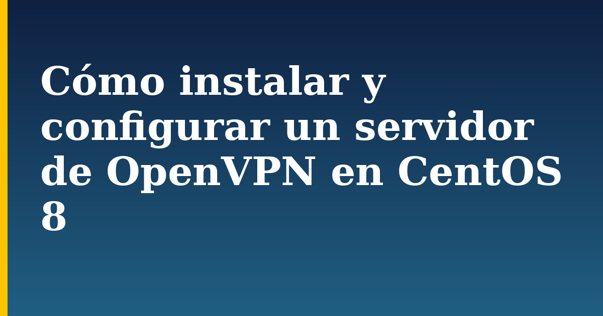 Cómo instalar y configurar un servidor de OpenVPN en CentOS 8 — step-by-step Linux tutorial on Progressive Robot