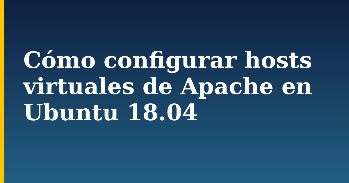 Cómo configurar hosts virtuales de Apache en Ubuntu 18.04 — step-by-step Linux tutorial on Progressive Robot