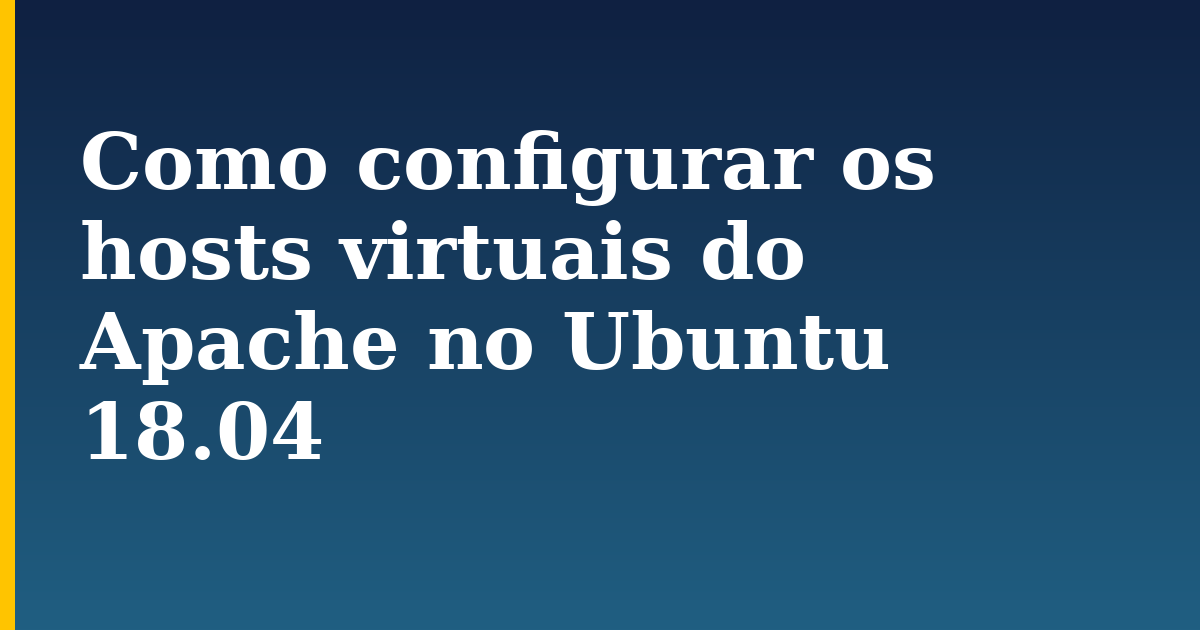 Como configurar os hosts virtuais do Apache no Ubuntu 18.04 — step-by-step Linux tutorial on Progressive Robot