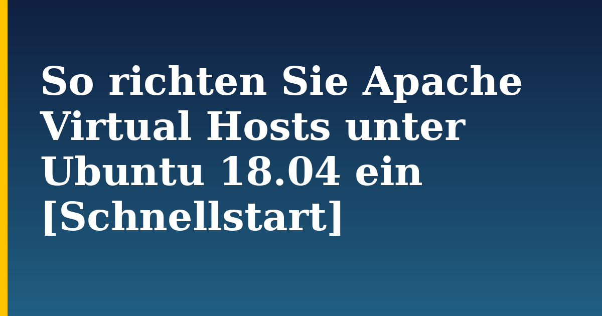 So richten Sie Apache Virtual Hosts unter Ubuntu 18.04 ein [Schnellstart] — step-by-step Linux tutorial on Progressive Robot