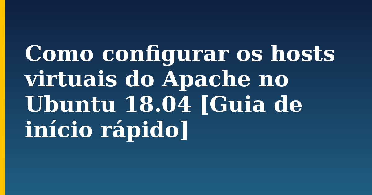 Como configurar os hosts virtuais do Apache no Ubuntu 18.04 [Guia de início rápido] — step-by-step Linux tutorial on Progressive Robot