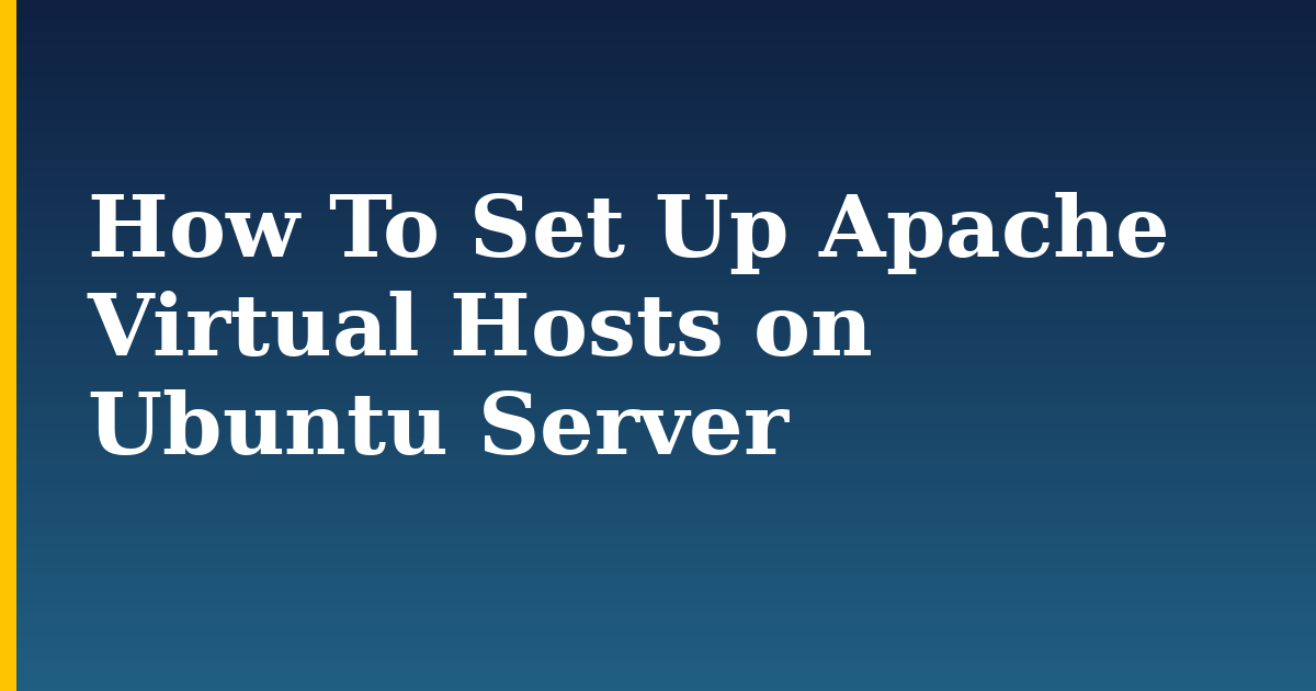 How To Set Up Apache Virtual Hosts on Ubuntu Server — step-by-step Linux tutorial on Progressive Robot