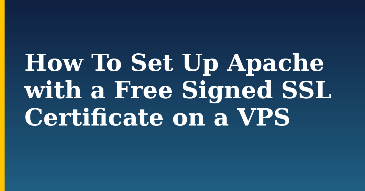 How To Set Up Apache with a Free Signed SSL Certificate on a VPS — step-by-step Web Servers tutorial on Progressive Robot