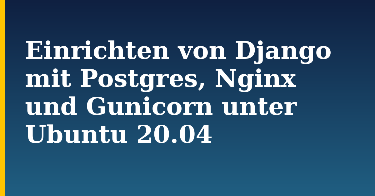 Einrichten von Django mit Postgres, Nginx und Gunicorn unter Ubuntu 20.04 — step-by-step Linux tutorial on Progressive Robot